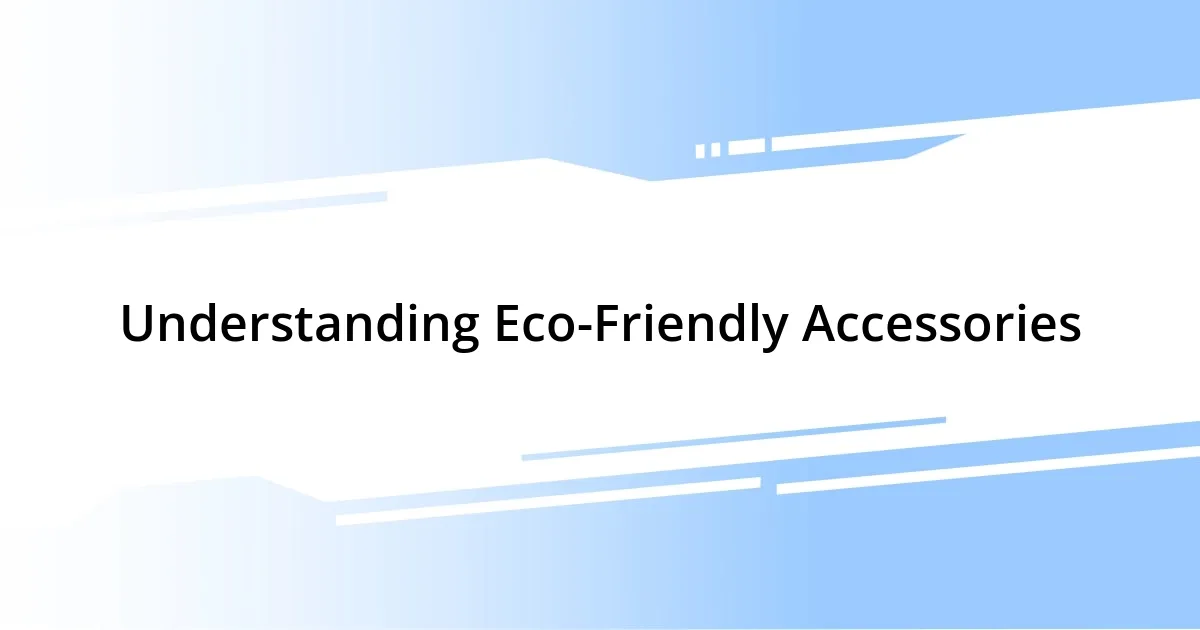 Understanding Eco-Friendly Accessories