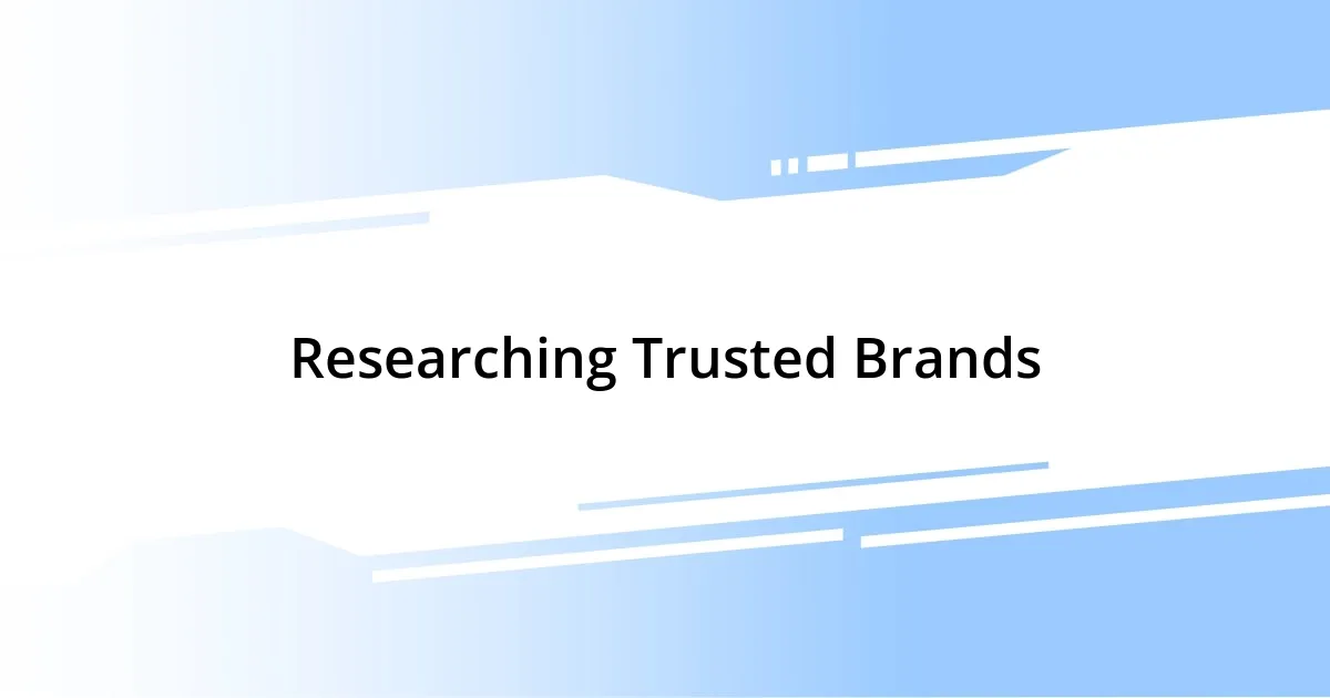 Researching Trusted Brands