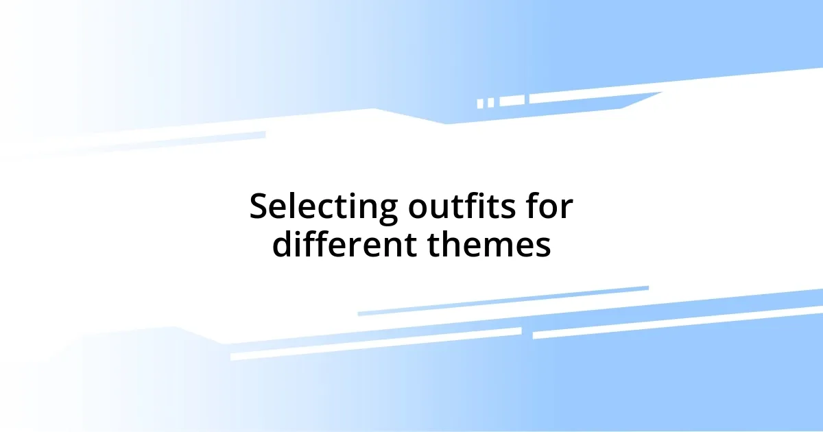 Selecting outfits for different themes