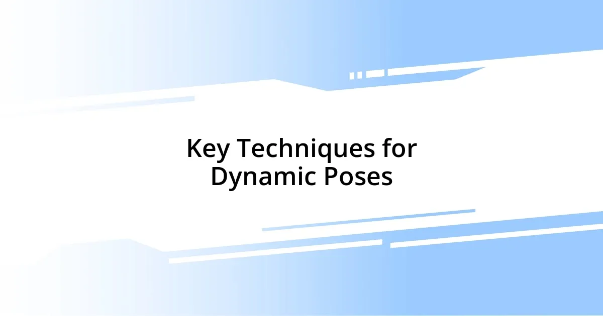 Key Techniques for Dynamic Poses