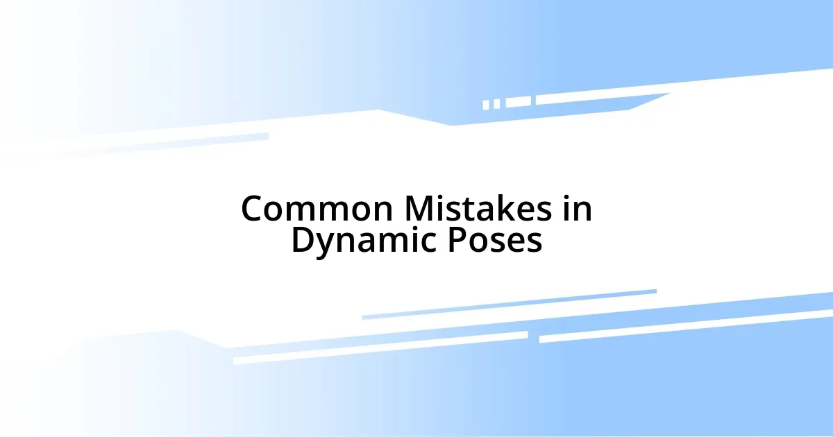 Common Mistakes in Dynamic Poses