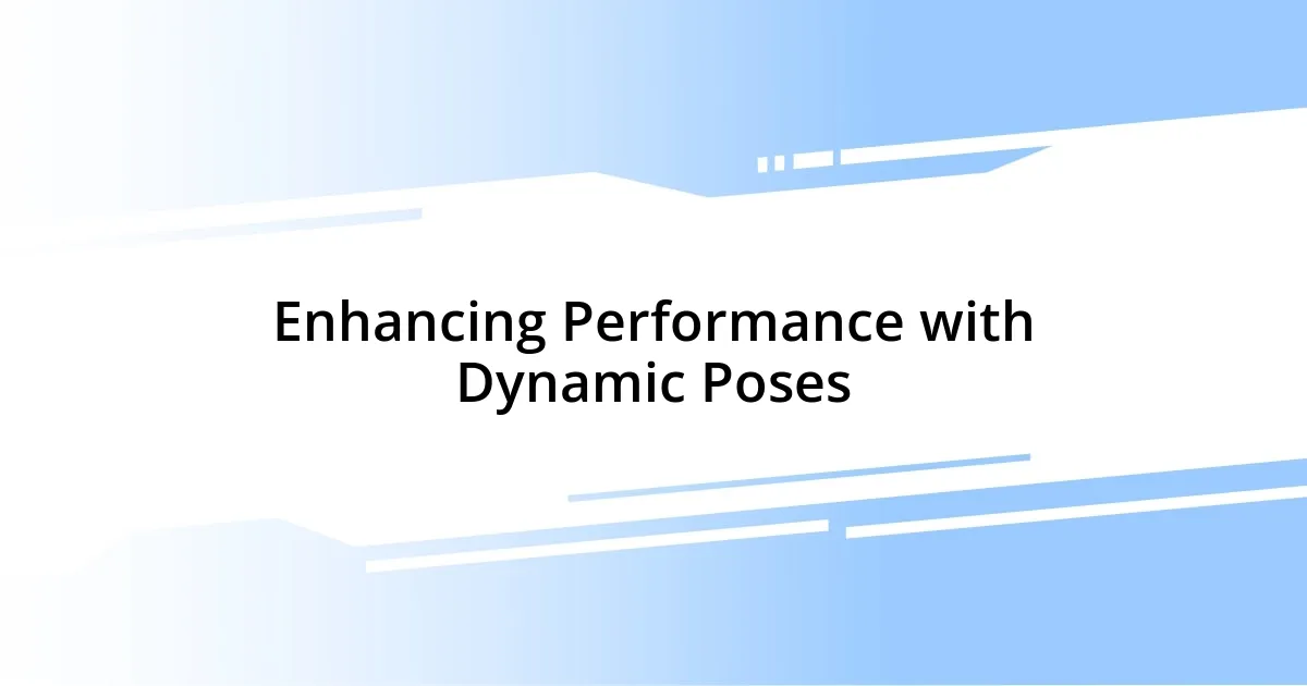 Enhancing Performance with Dynamic Poses