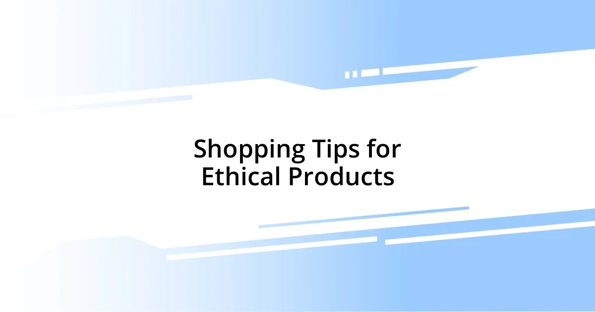 Shopping Tips for Ethical Products