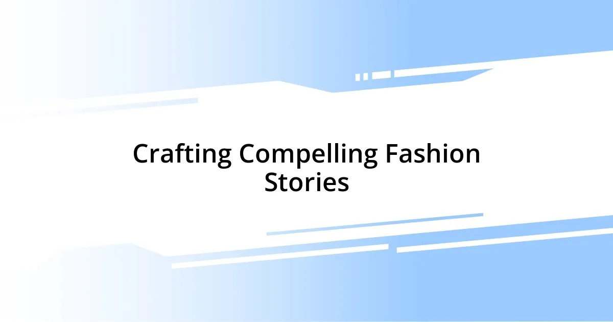 Crafting Compelling Fashion Stories