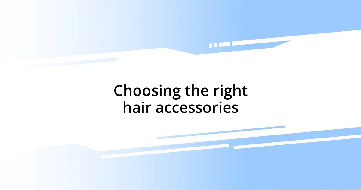 Choosing the right hair accessories