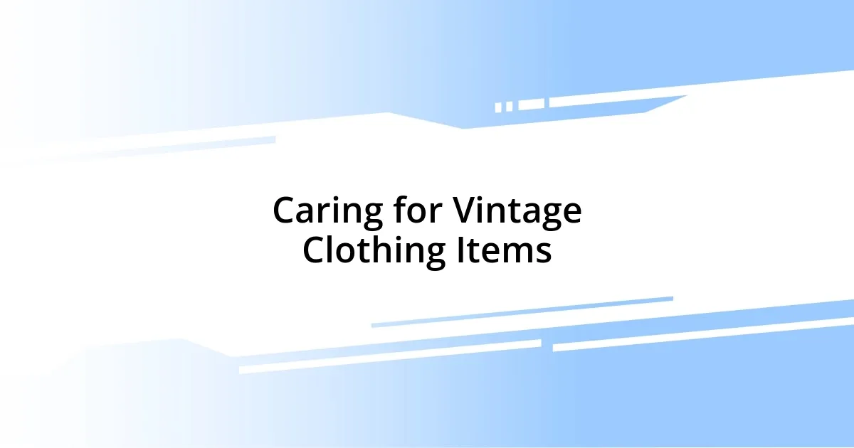 Caring for Vintage Clothing Items