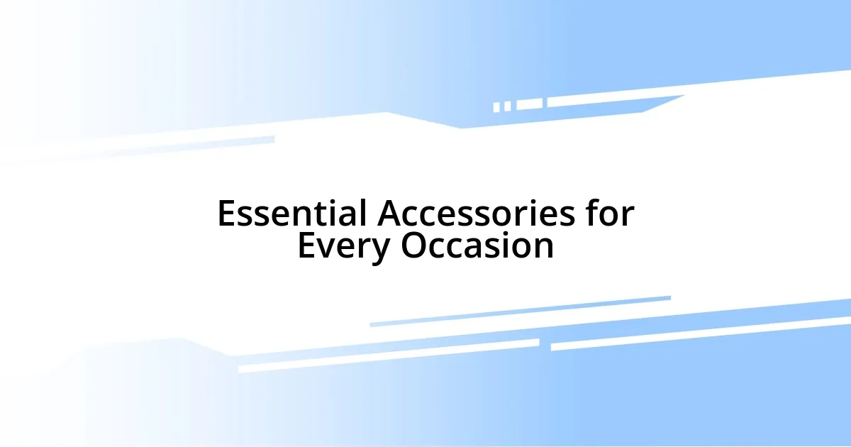 Essential Accessories for Every Occasion