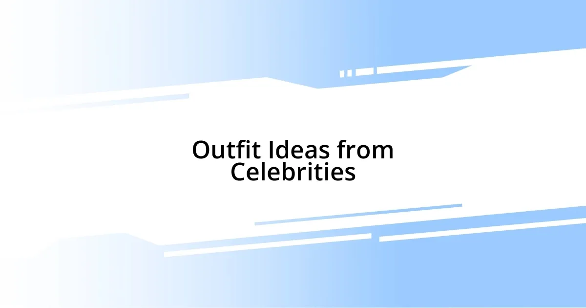 Outfit Ideas from Celebrities