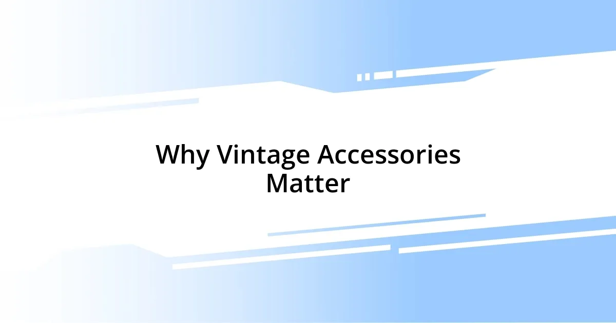 Why Vintage Accessories Matter