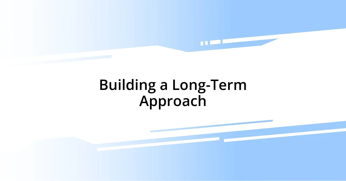 Building a Long-Term Approach