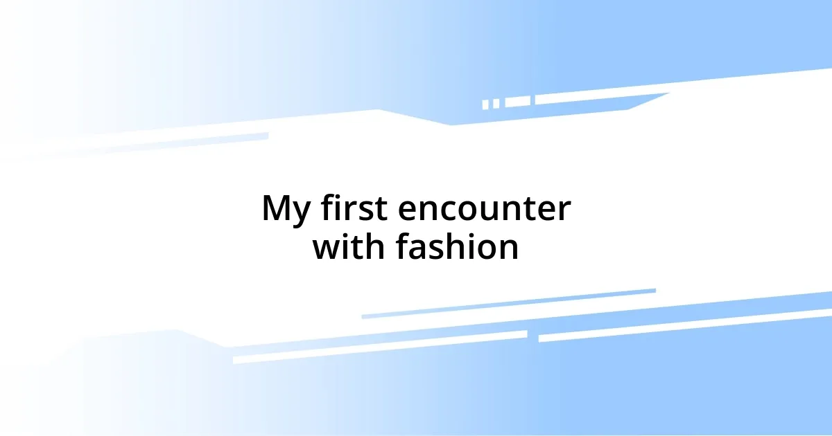 My first encounter with fashion