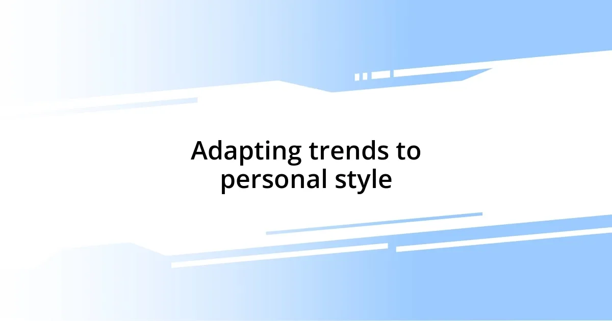 Adapting trends to personal style