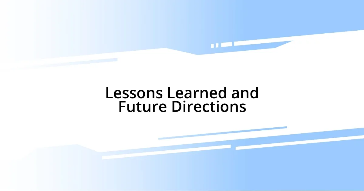 Lessons Learned and Future Directions