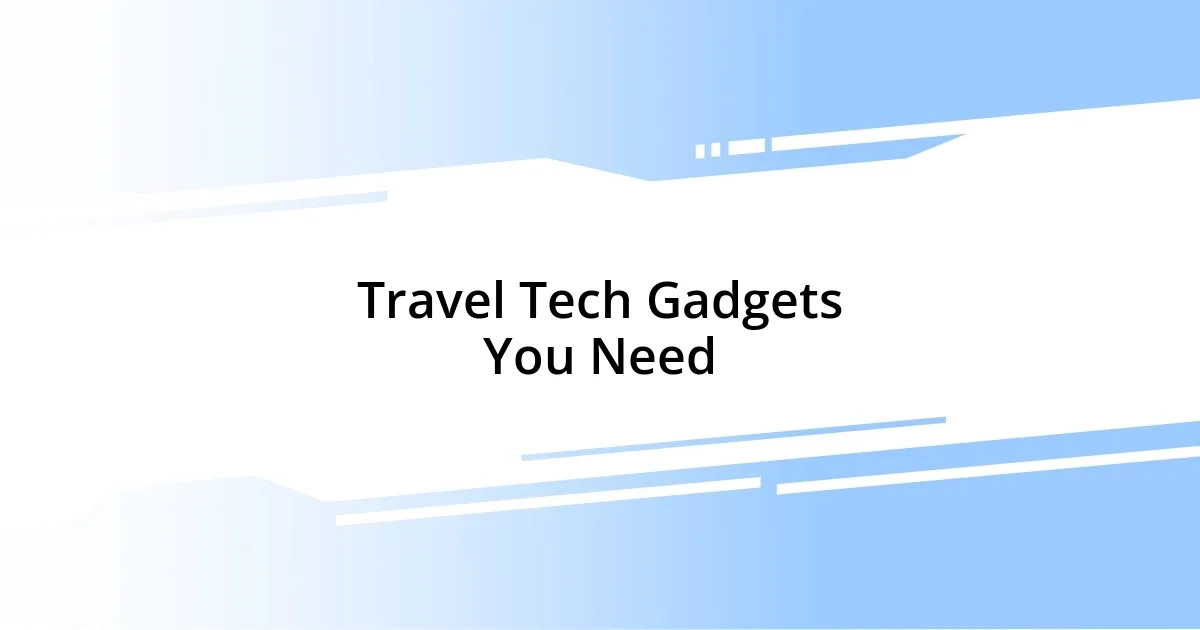 Travel Tech Gadgets You Need