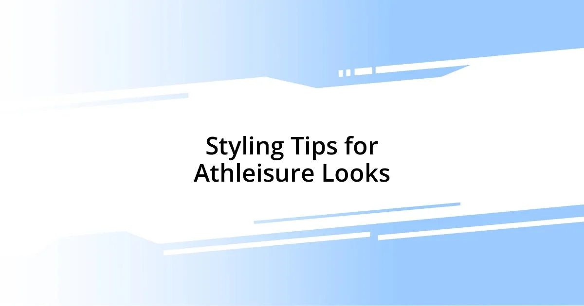 Styling Tips for Athleisure Looks