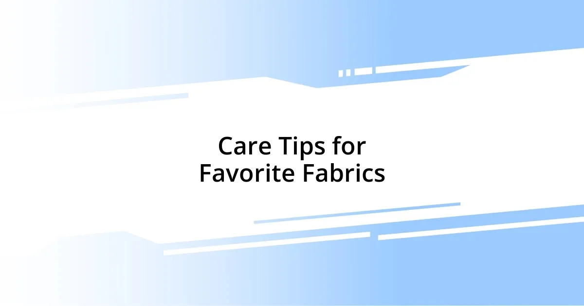 Care Tips for Favorite Fabrics