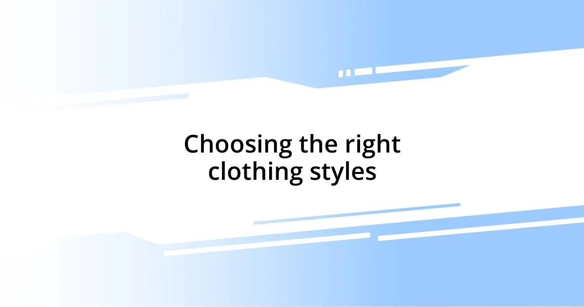 Choosing the right clothing styles