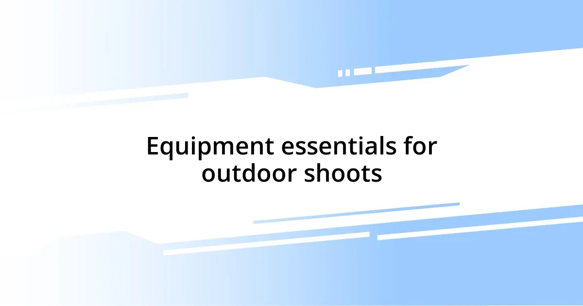 Equipment essentials for outdoor shoots