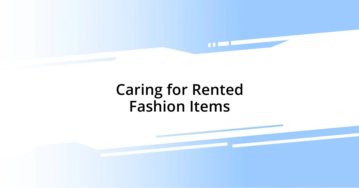 Caring for Rented Fashion Items