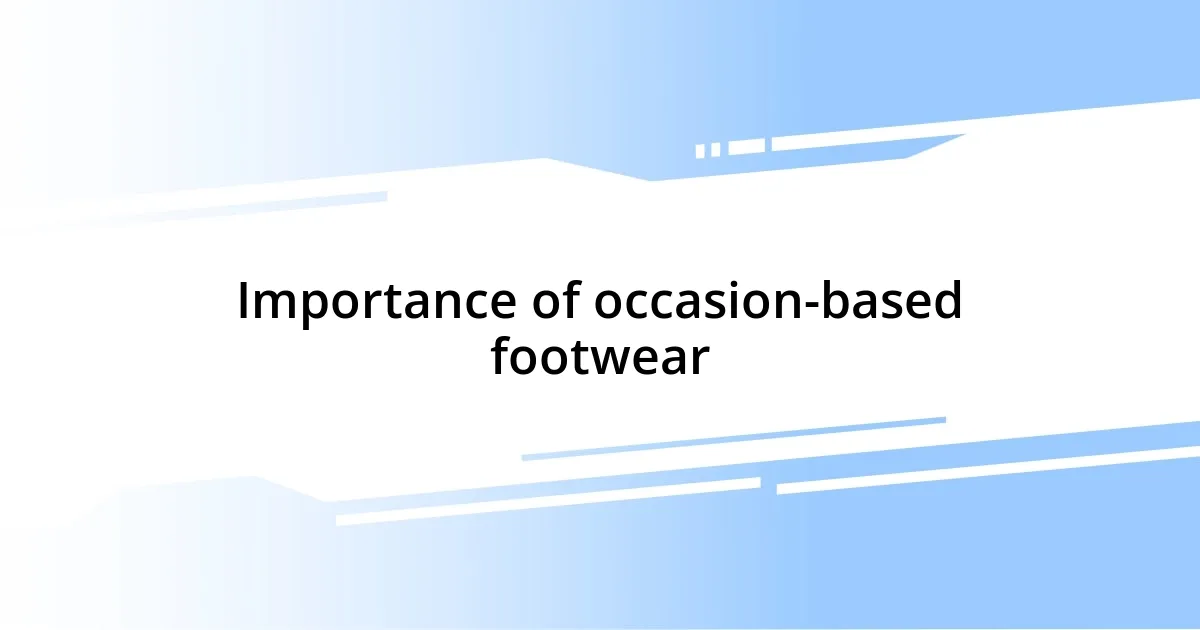 Importance of occasion-based footwear