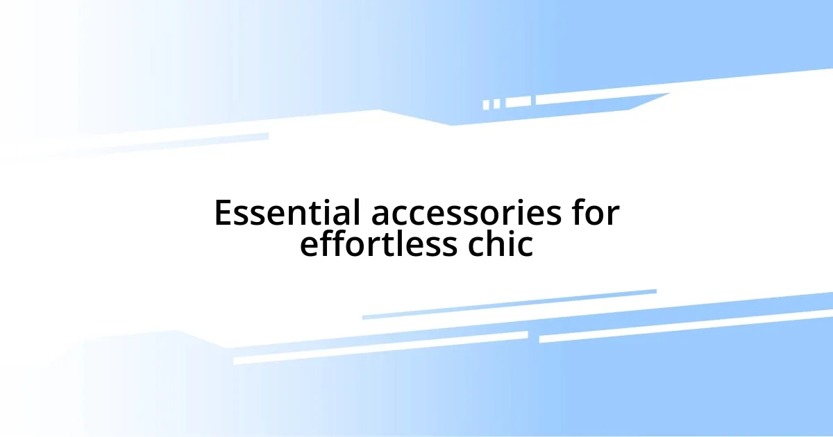 Essential accessories for effortless chic