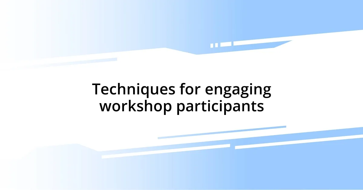 Techniques for engaging workshop participants