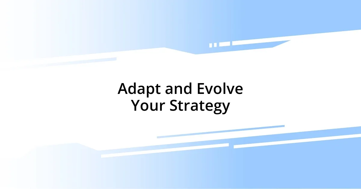 Adapt and Evolve Your Strategy