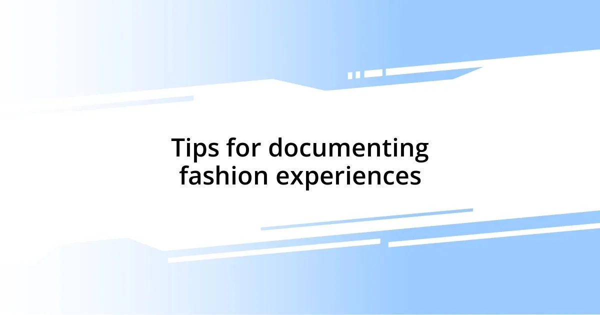 Tips for documenting fashion experiences