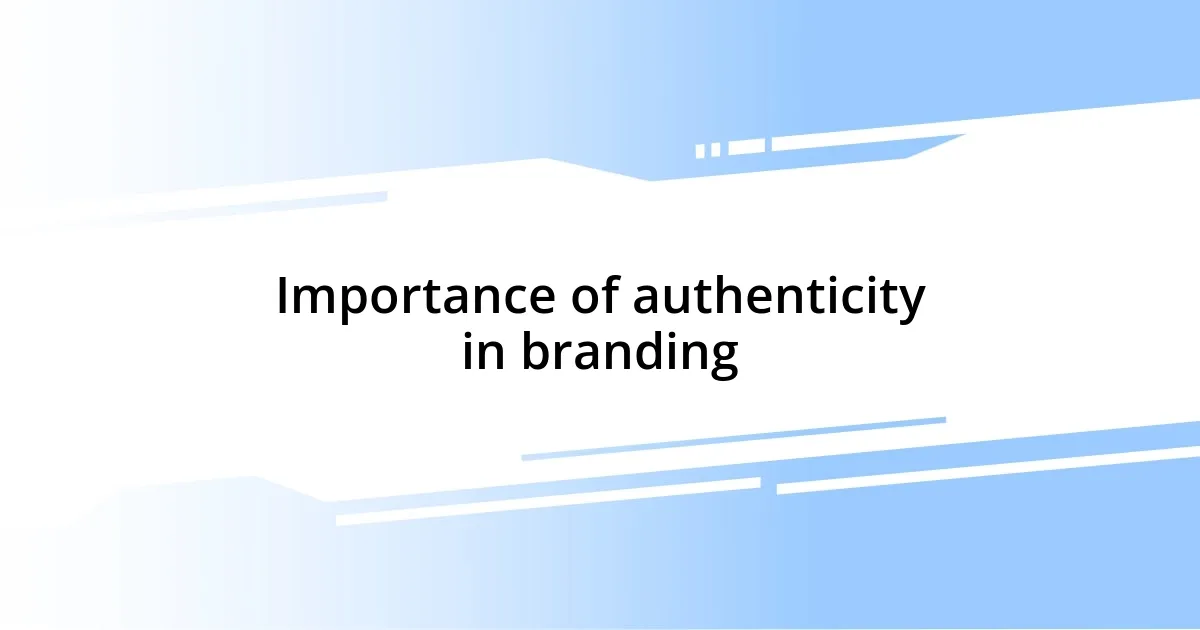 Importance of authenticity in branding