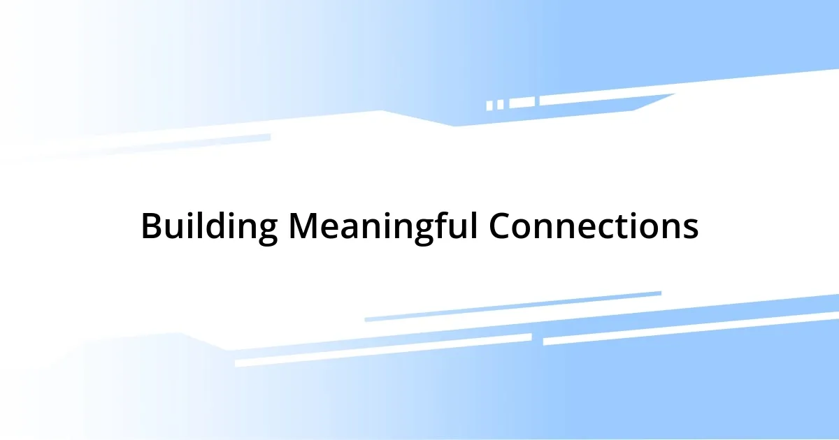 Building Meaningful Connections