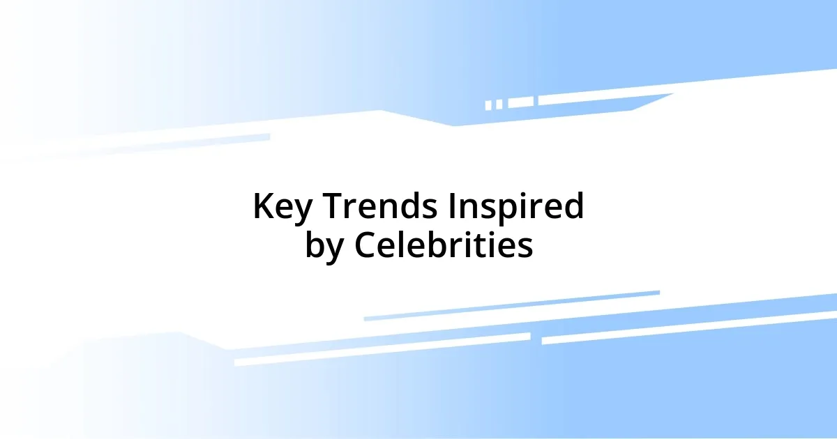 Key Trends Inspired by Celebrities