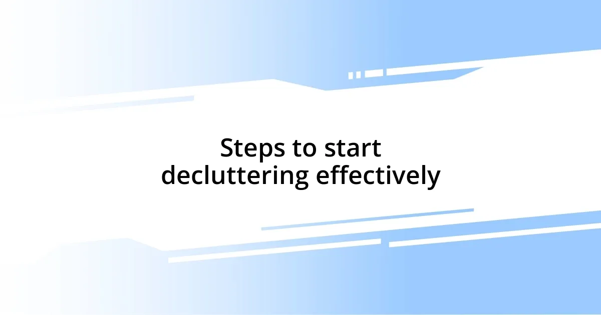 Steps to start decluttering effectively