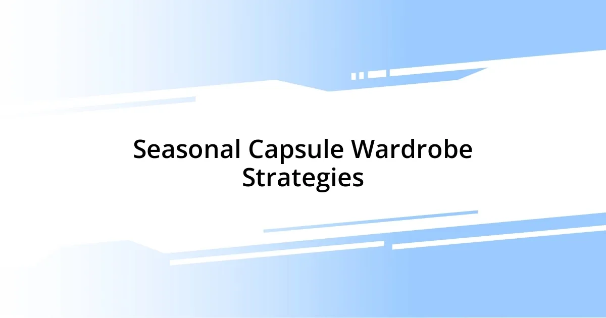 Seasonal Capsule Wardrobe Strategies