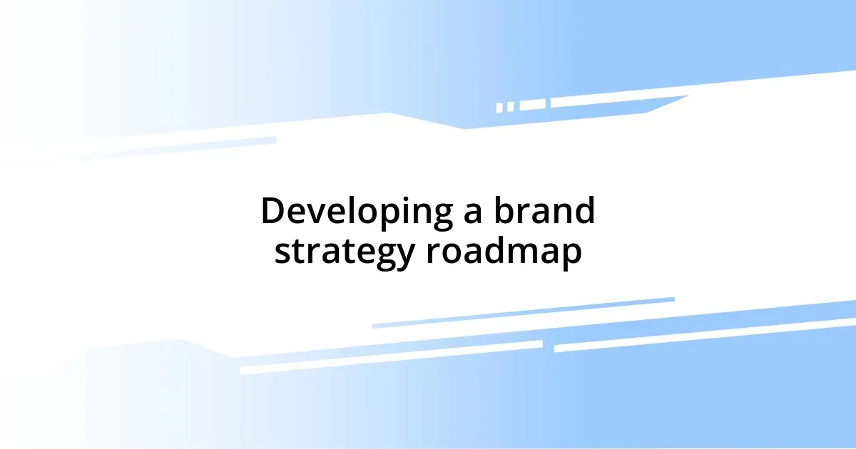 Developing a brand strategy roadmap