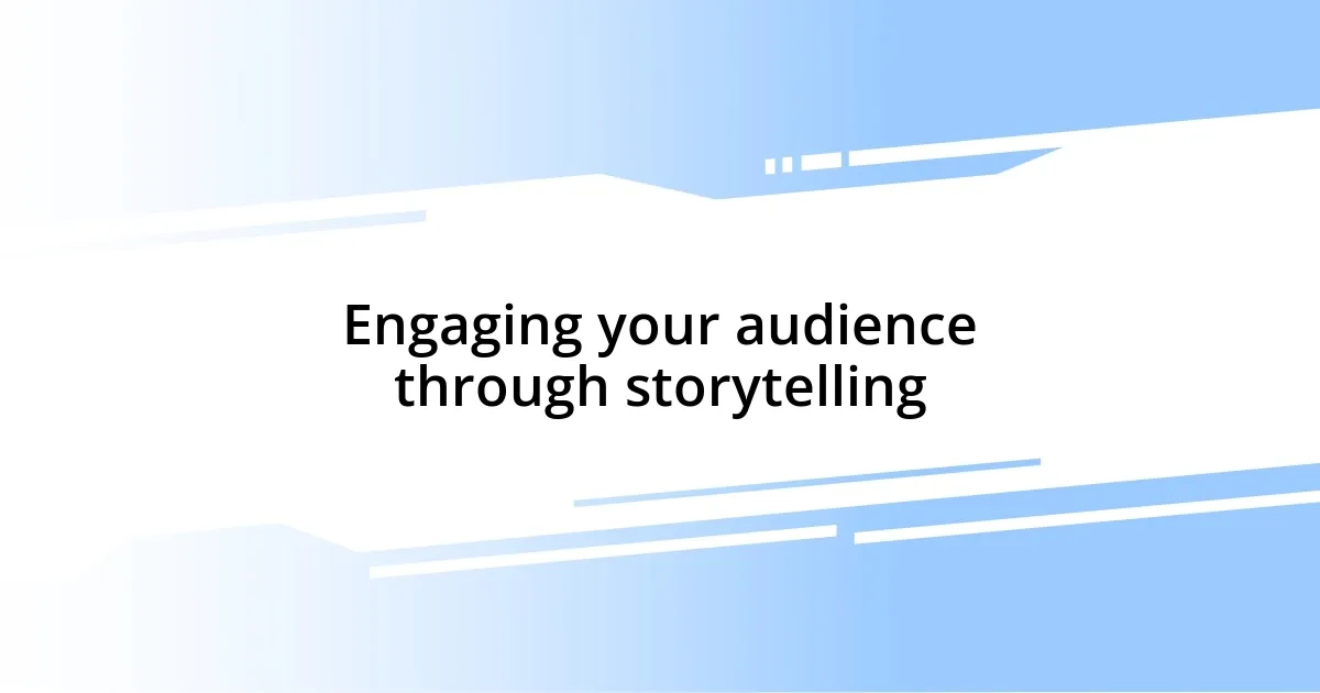 Engaging your audience through storytelling