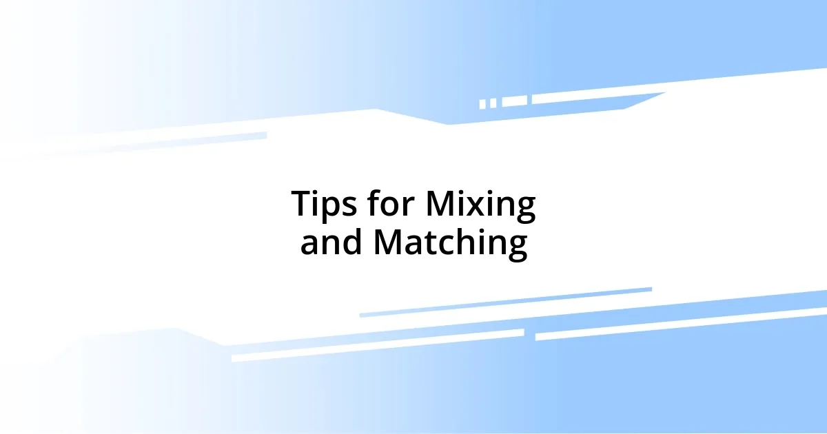 Tips for Mixing and Matching