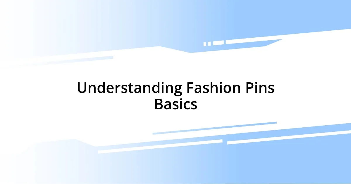 Understanding Fashion Pins Basics