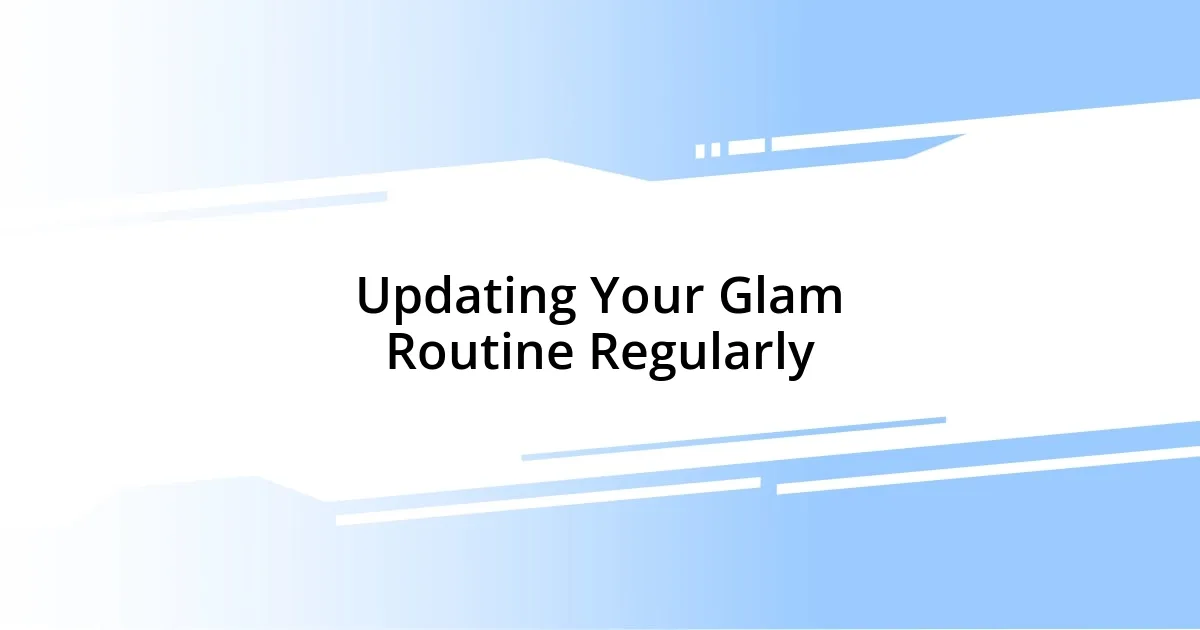 Updating Your Glam Routine Regularly