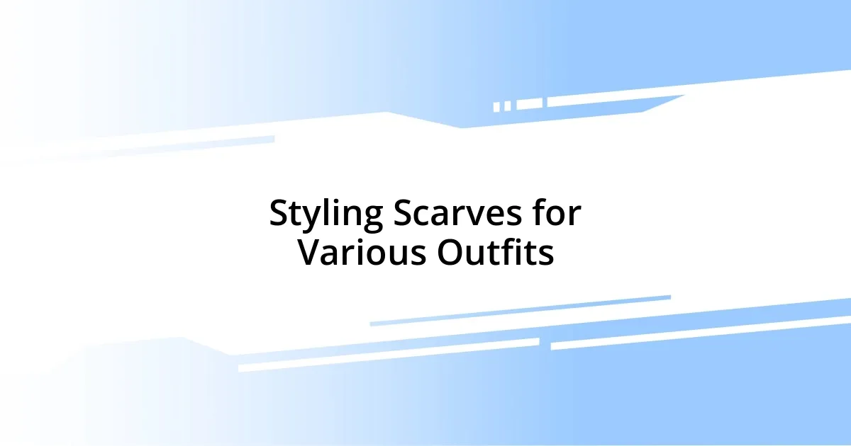 Styling Scarves for Various Outfits