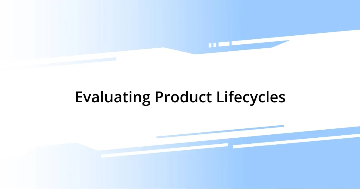 Evaluating Product Lifecycles