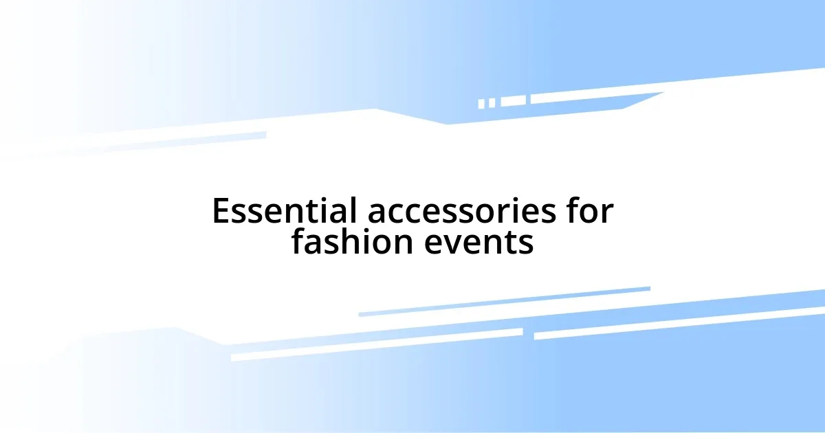 Essential accessories for fashion events