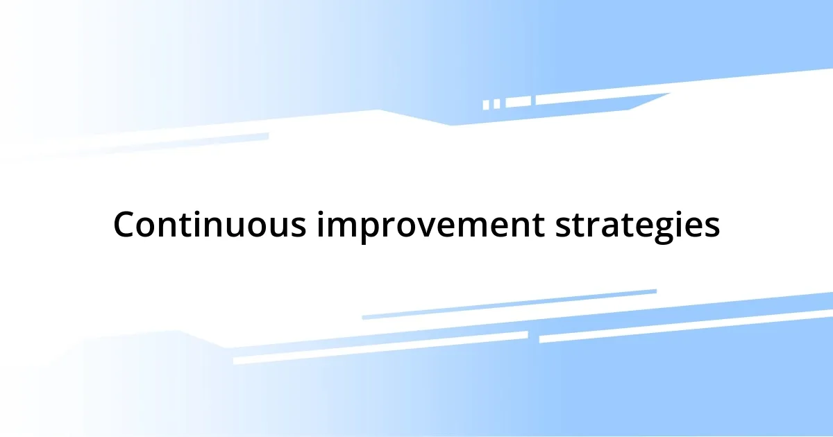 Continuous improvement strategies