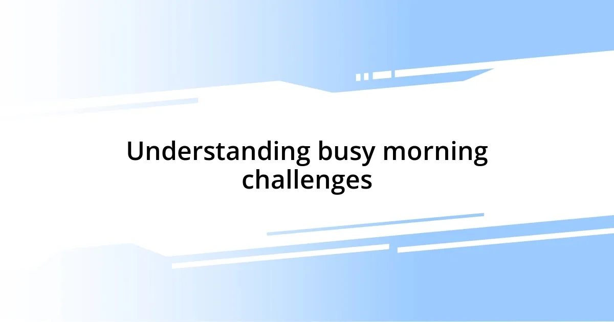 Understanding busy morning challenges