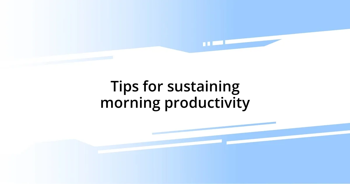 Tips for sustaining morning productivity